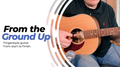 Beginner Fingerstyle Guitar Course - From The Ground Up